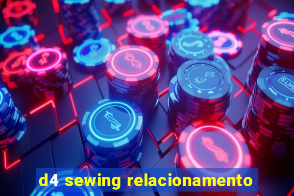 d4 sewing relacionamento